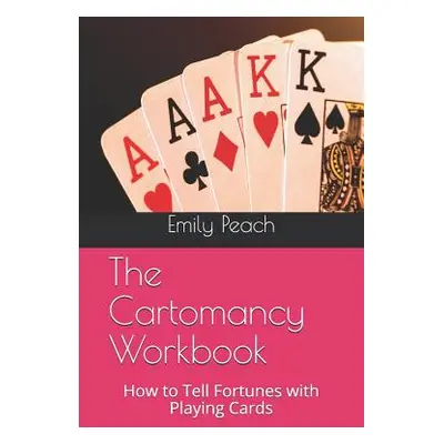 "The Cartomancy Workbook: How to Tell Fortunes with Playing Cards" - "" ("Peach Emily")(Paperbac