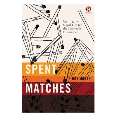 "Spent Matches: Igniting the Signal Fire for the Spiritually Dissatisfied" - "" ("Moran Roy")(Pa