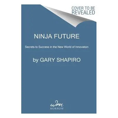 "Ninja Future: Secrets to Success in the New World of Innovation" - "" ("Shapiro Gary")(Paperbac