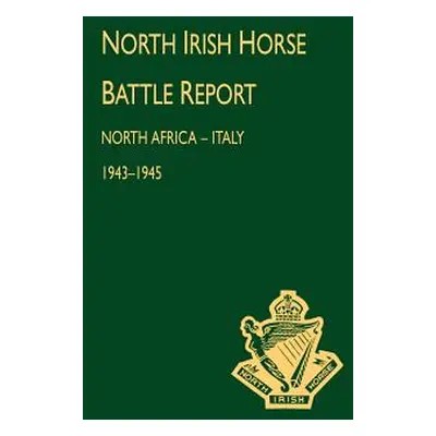 "North Irish Horse Battle Report: North Africa-Italy 1943-1945" - "" ("Press Naval &. Military")