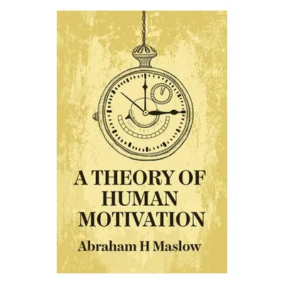 "A Theory Of Human Motivation" - "" ("Abraham H Maslow")(Paperback)