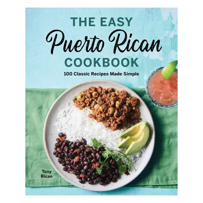 "The Easy Puerto Rican Cookbook: 100 Classic Recipes Made Simple" - "" ("Rican Tony")(Paperback)