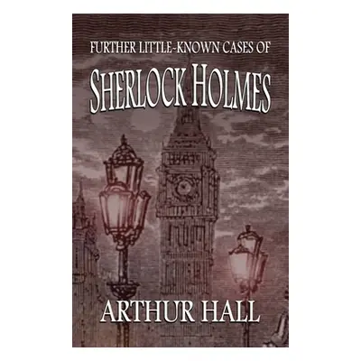 "Further Little-Known Cases of Sherlock Holmes" - "" ("Hall Arthur")(Paperback)