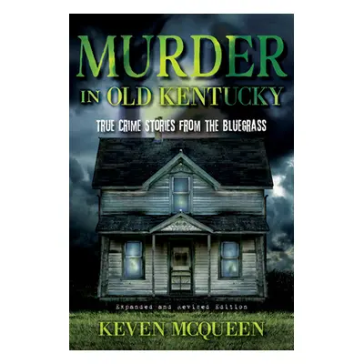 "Murder in Old Kentucky: True Crime Stories from the Bluegrass" - "" ("McQueen Keven")(Paperback