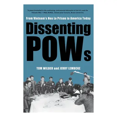 "Dissenting POWs: From Vietnam's Hoa Lo Prison to America Today" - "" ("Wilber Tom")(Paperback)