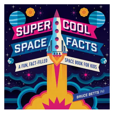 "Super Cool Space Facts: A Fun, Fact-Filled Space Book for Kids" - "" ("Betts Bruce")(Paperback)