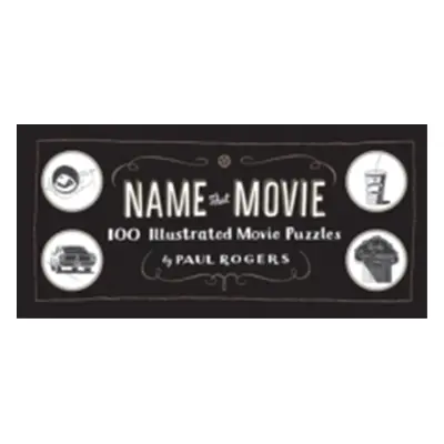 "Name That Movie: 100 Illustrated Movie Puzzles" - "" ("Rogers Paul")(Pevná vazba)