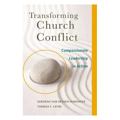 "Transforming Church Conflict: Compassionate Leadership in Action" - "" ("Van Deusen Hunsinger D