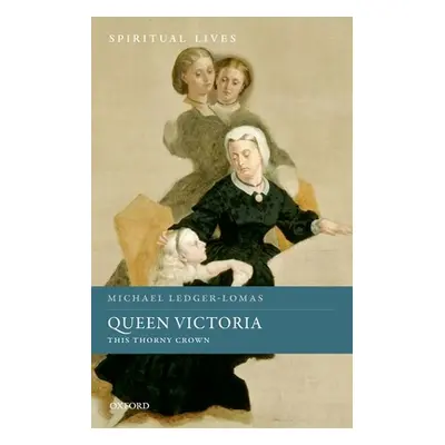 "Queen Victoria: This Thorny Crown" - "" ("Ledger-Lomas Michael")(Pevná vazba)