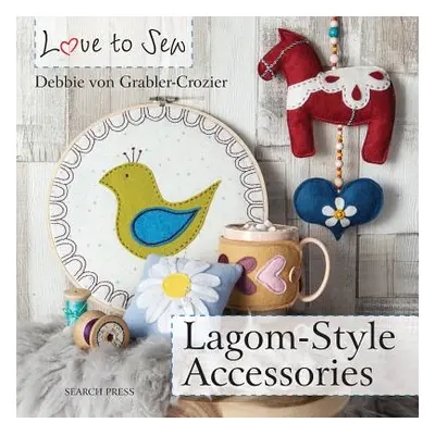 "Love to Sew: Lagom-Style Accessories" - "" ("Von Grabler-Crozier Debbie")(Paperback)