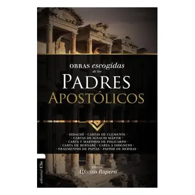 "Obras Escogidas de Los Padres Apostlicos: Didach. Cartas de Clemente. Cartas de Ignacio Mrtir. 