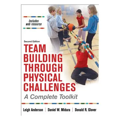 "Team Building Through Physical Challenges: A Complete Toolkit" - "" ("Anderson Leigh")(Paperbac