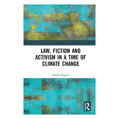 "Law, Fiction and Activism in a Time of Climate Change" - "" ("Rogers Nicole")(Pevná vazba)