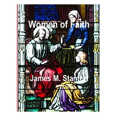 "Women of Faith" - "" ("Stanton James M.")(Paperback)