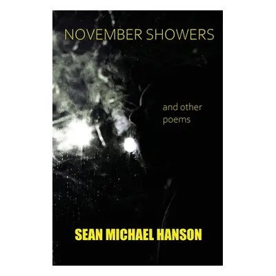 "November Showers and Other Poems" - "" ("Hanson Sean Michael")(Paperback)