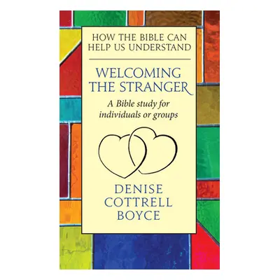 "Welcoming the Stranger: How the Bible Can Help Us Understand" - "" ("Cottrell Boyce Denise")(Pa