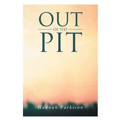 "Out of the Pit" - "" ("Parkison Hannah")(Paperback)