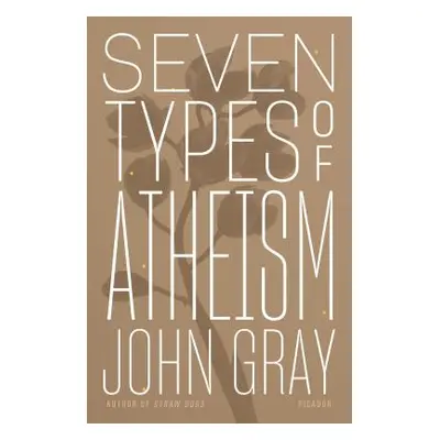 "Seven Types of Atheism" - "" ("Gray John")(Paperback)