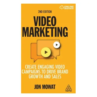 "Video Marketing: Create Engaging Video Campaigns to Drive Brand Growth and Sales" - "" ("Mowat 