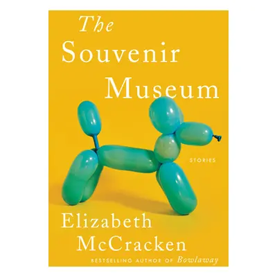 "The Souvenir Museum: Stories" - "" ("McCracken Elizabeth")(Pevná vazba)