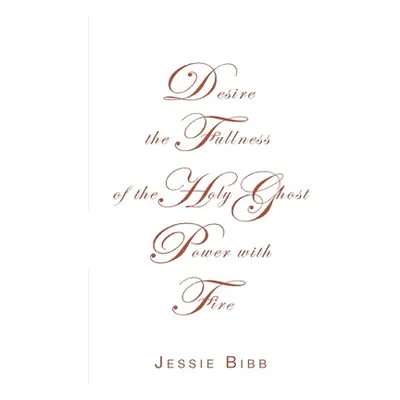 "Desire the Fullness of the Holy Ghost Power with Fire" - "" ("Bibb Jessie")(Paperback)