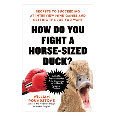 "How Do You Fight a Horse-Sized Duck?: Secrets to Succeeding at Interview Mind Games and Getting