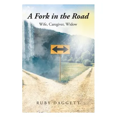 "A Fork in the Road: Wife, Caregiver, Widow" - "" ("Daggett Ruby")(Paperback)