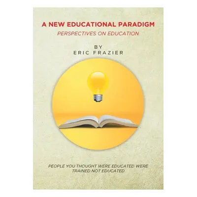 "A New Educational Paradigm: Perspectives on Education" - "" ("Frazier Eric")(Paperback)