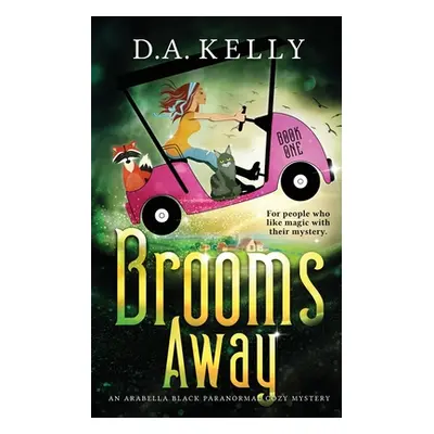 "Brooms Away: An Arabella Black Paranormal Cozy Mystery" - "" ("Kelly D. A.")(Paperback)