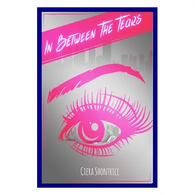 "In Between the Tears" - "" ("Shontrice Ciera")(Paperback)