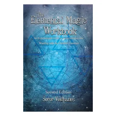 "The Elemental Magic Workbook: An Experimental Guide to Understanding and Working with the Class