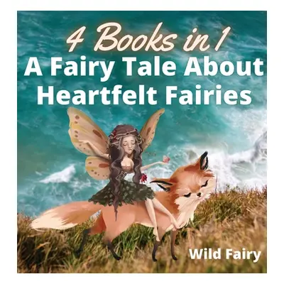 "A Fairy Tale About Heartfelt Fairies: 4 Books in 1" - "" ("Fairy Wild")(Pevná vazba)