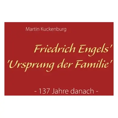 "Friedrich Engels' 'Ursprung der Familie': - 137 Jahre danach -" - "" ("Kuckenburg Martin")(Pape