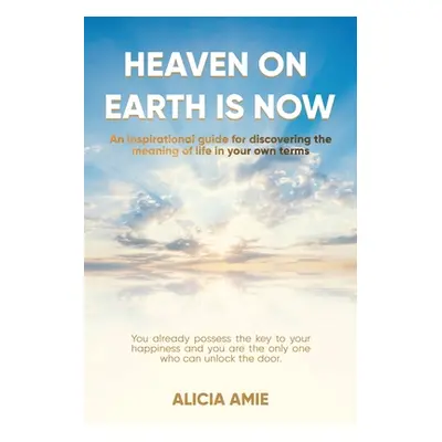 "Heaven on Earth Is Now" - "" ("Amie Alicia")(Paperback)