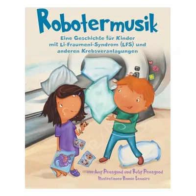 "Robotermusik: Eine Geschichte fr Kinder mit Li-Fraumeni-Syndrom (LFS) und anderen Krebsveranlag