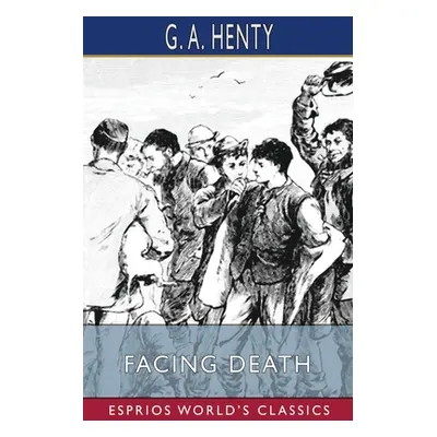 "Facing Death (Esprios Classics)" - "" ("Henty G. a.")(Paperback)