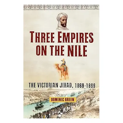 "Three Empires on the Nile: The Victorian Jihad, 1869-1899" - "" ("Green Dominic")(Paperback)