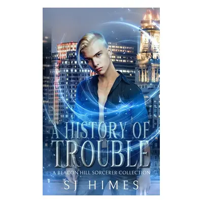 "A History of Trouble: A Beacon Hill Sorcerer Collection" - "" ("Himes Sj")(Paperback)