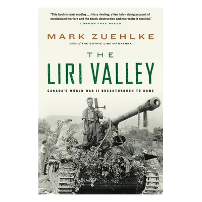 "The Liri Valley: Canada's World War II Breakthrough to Rome" - "" ("Zuehlke Mark")(Paperback)