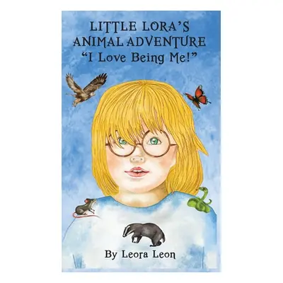 "Little Lora's Animal Adventure, I love being me!" - "" ("Leon Leora")(Pevná vazba)