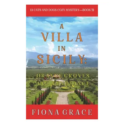 "A Villa in Sicily: Orange Groves and Vengeance (A Cats and Dogs Cozy Mystery-Book 5)" - "" ("Gr