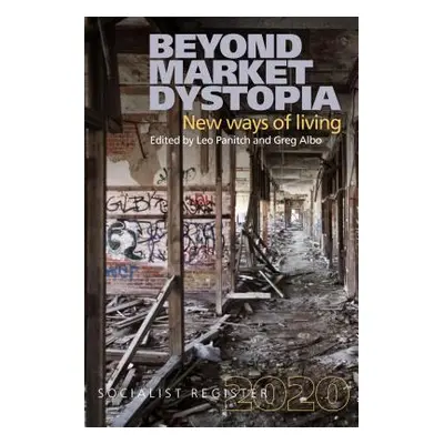 "Beyond Market Dystopia: New Ways of Living: Socialist Register 2020" - "" ("Albo Greg")(Paperba