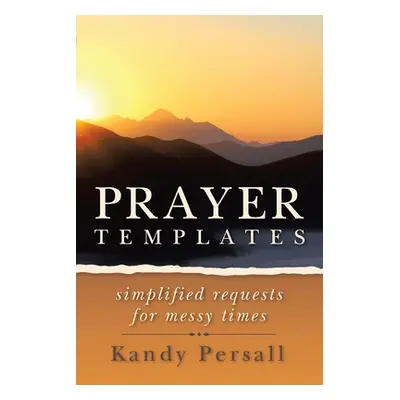 "Prayer Templates: Simplified Requests for Messy Times" - "" ("Persall Kandy")(Paperback)