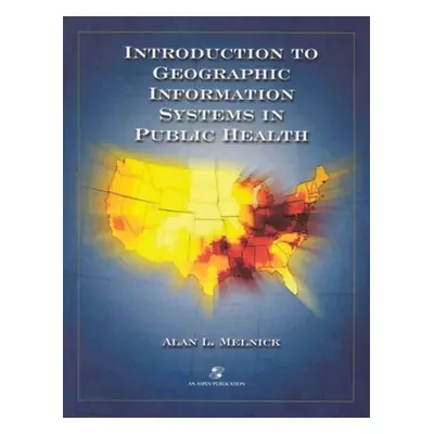 "Introduction to Geographic Information Systems in Public Health" - "" ("Melnick Alan")(Paperbac