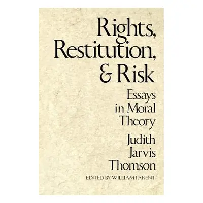 "Rights, Restitution, and Risk: Essays in Moral Theory" - "" ("Thomson Judith Jarvis")(Paperback