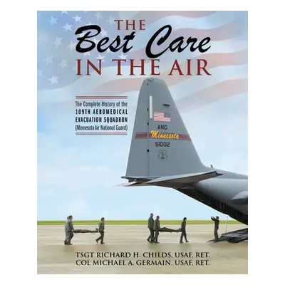 "The Best Care In The Air: The Complete History of the 109th Aeromedical Evacuation Squadron