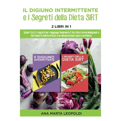 "Intermittent fasting and the sirtfood diet Secrets: Discover all the secrets to finally reach y