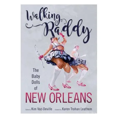 "Walking Raddy: The Baby Dolls of New Orleans" - "" ("Vaz-Deville Kim")(Paperback)