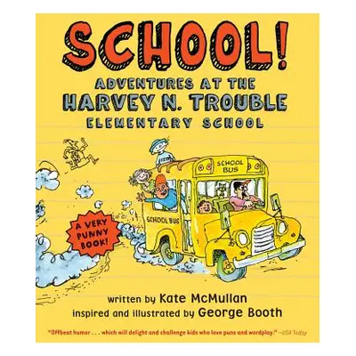 "School!: Adventures at the Harvey N. Trouble Elementary School" - "" ("McMullan Kate")(Paperbac