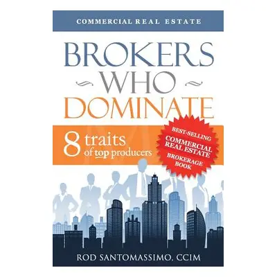 "Brokers Who Dominate: 8 Traits of Top Producers" - "" ("Santomassimo Rod")(Paperback)